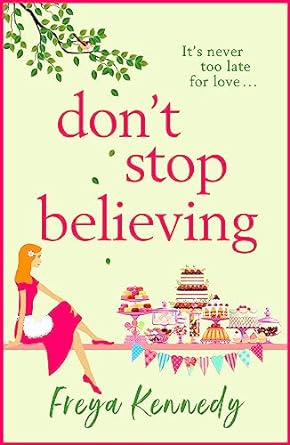 Don't Stop Believing : The BRAND NEW utterly uplifting cozy romance from Freya Kennedy for 2023 by Freya Kennedy