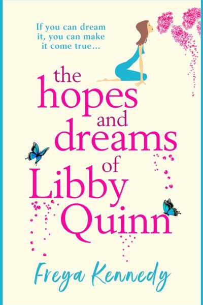 The Hopes and Dreams of Libby Quinn : The perfect uplifting Irish romantic comedy by Freya Kennedy