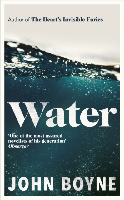 Water : A haunting, confronting novel from the author of The Heart’s Invisible Furies by John Boyne