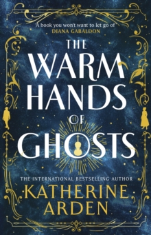 The Warm Hands of Ghosts : the sweeping new novel from the international bestselling author by Katherine Arden (Large Paperback)