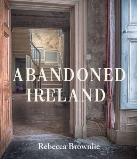 Abandoned Ireland by Rebecca Brownlie