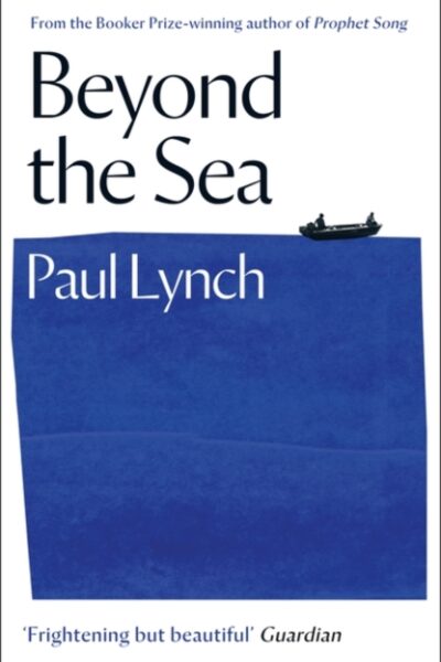Beyond the Sea : From the Booker-winning author of Prophet Song by Paul Lynch