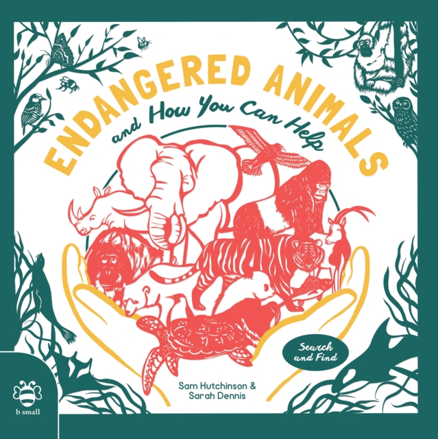 Endangered Animals : And How You Can Help by Sam Hutchinson