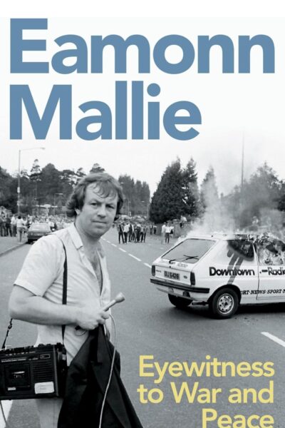 Eyewitness to War and Peace by Eamonn Mallie 