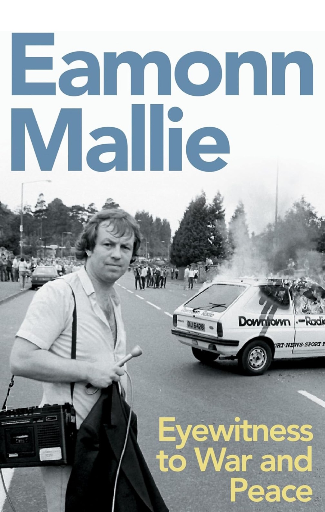Eyewitness to War and Peace by Eamonn Mallie 