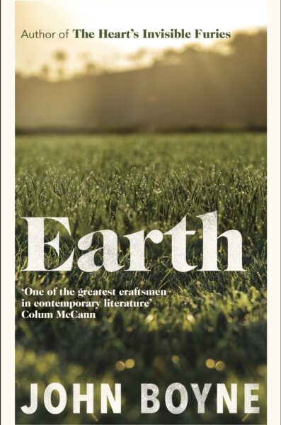 Earth : from the author of The Heart’s Invisible Furies by John Boyne