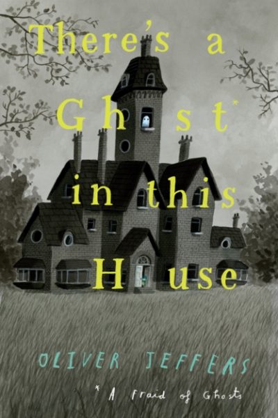 There’s a Ghost in this House by Jeffers, Oliver