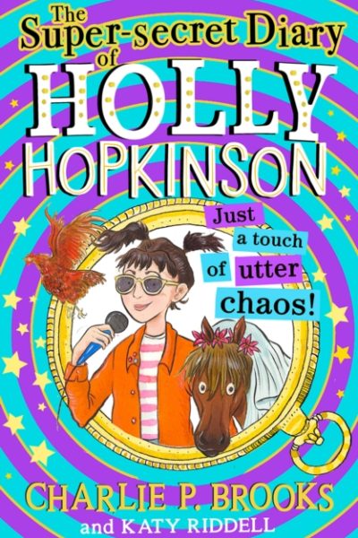 The Super-Secret Diary of Holly Hopkinson: Just a Touch of Utter Chaos : Book 3 by Brooks, Charlie P.