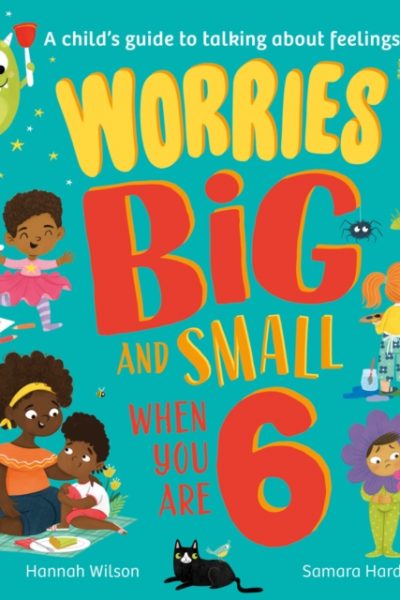 Worries Big and Small When You Are 6 by Wilson, Hannah