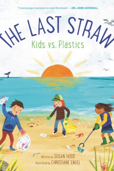 The Last Straw: Kids vs. Plastics by Hood, Susan