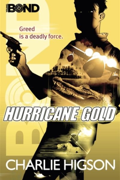 Young Bond: Hurricane Gold by Higson, Charlie