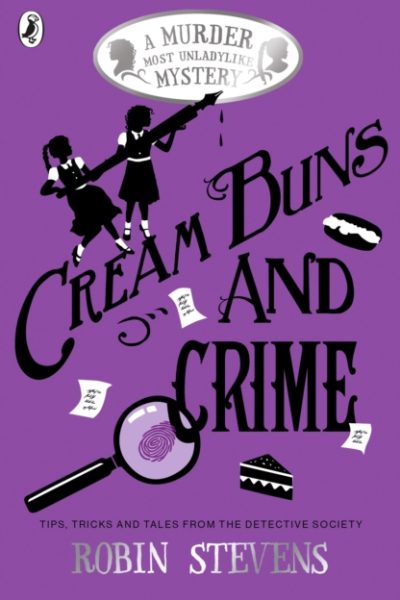 Cream Buns and Crime : Tips, Tricks and Tales from the Detective Society by Stevens, Robin