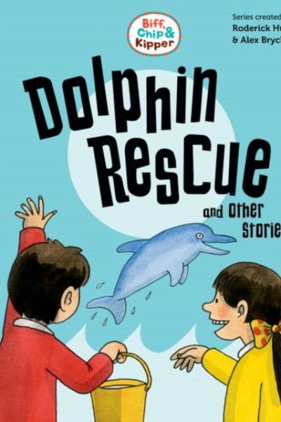 Read with Oxford: Stage 3: Biff, Chip and Kipper: Dolphin Rescue and Other Stories by Hunt, Roderick