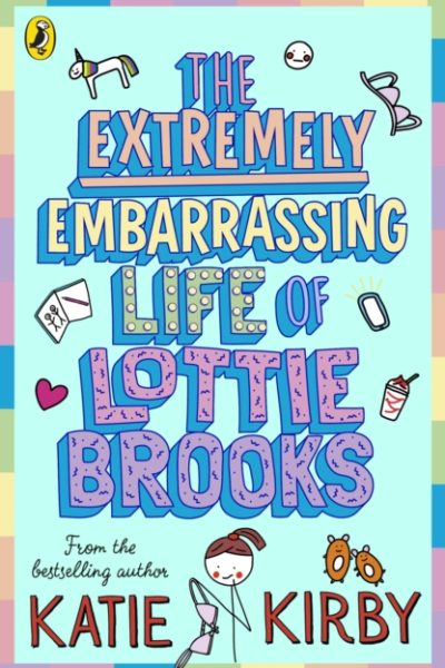 The Extremely Embarrassing Life of Lottie Brooks by Kirby, Katie