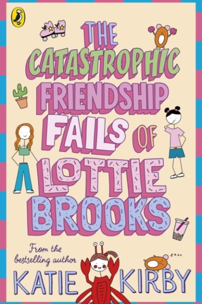 The Catastrophic Friendship Fails of Lottie Brooks by Kirby, Katie