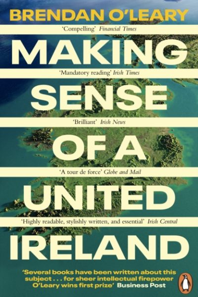 Making Sense of a United Ireland : Should it happen? How might it happen? by O'Leary, Brendan