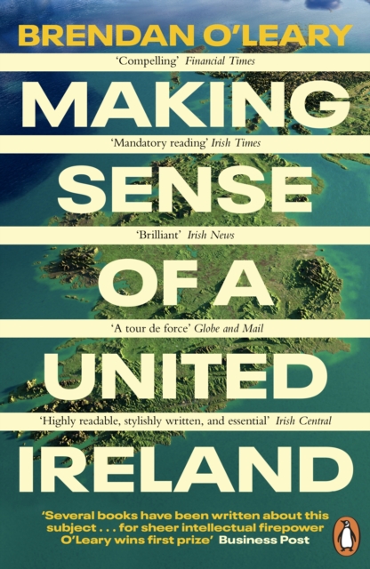 Making Sense of a United Ireland : Should it happen? How might it happen? by O'Leary, Brendan