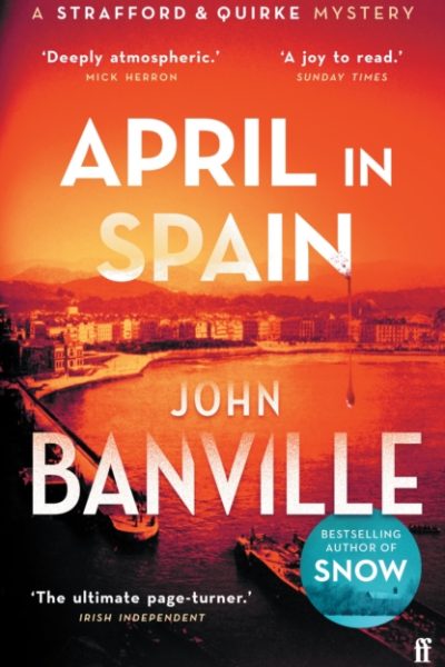 April in Spain : A Strafford and Quirke Murder Mystery by Banville, John