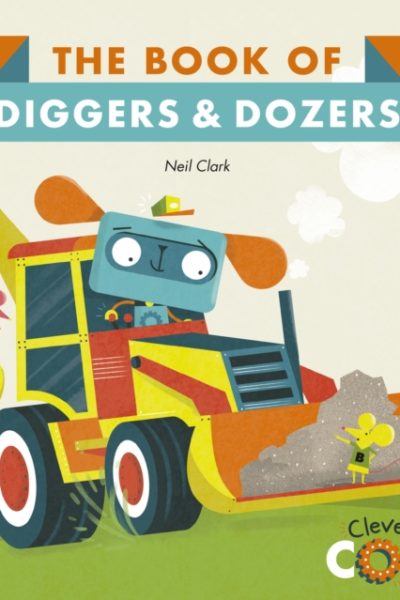 The Book of Diggers and Dozers by Clark, Neil