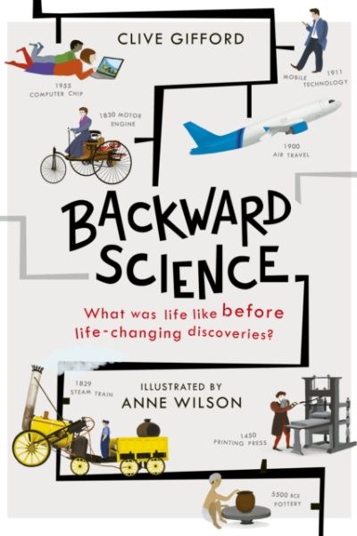 Backward Science : What was life like before world-changing discoveries? by Gifford, Clive