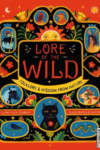 Lore of the Wild : Folklore and Wisdom from Nature Volume 1 by Cock-Starkey, Claire
