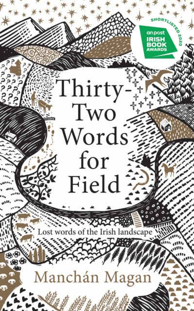 Thirty-Two Words for Field : Lost Words of the Irish Landscape by Magan, Manchan