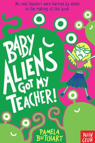 Baby Aliens Got My Teacher by Butchart, Pamela