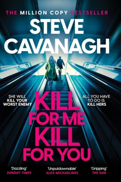 Kill For Me Kill For You : THE INSTANT TOP FIVE SUNDAY TIMES BESTSELLER by Cavanagh, Steve