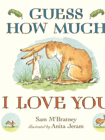 Guess How Much I Love You : The beloved classic and perfect Valentines gift by McBratney, Sam