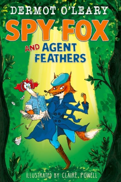 Spy Fox and Agent Feathers : A laugh-out-loud action-adventure story from Dermot O'Leary by O’Leary, Dermot