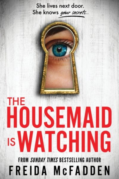 The Housemaid Is Watching : An Instant Sunday Times Bestseller by McFadden, Freida