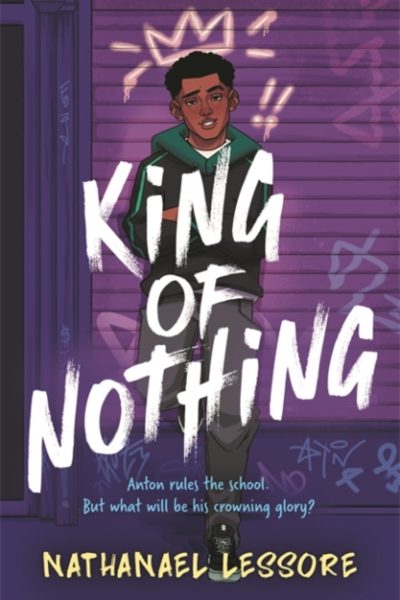 King of Nothing : A hilarious and heartwarming teen comedy! by Lessore, Nathanael