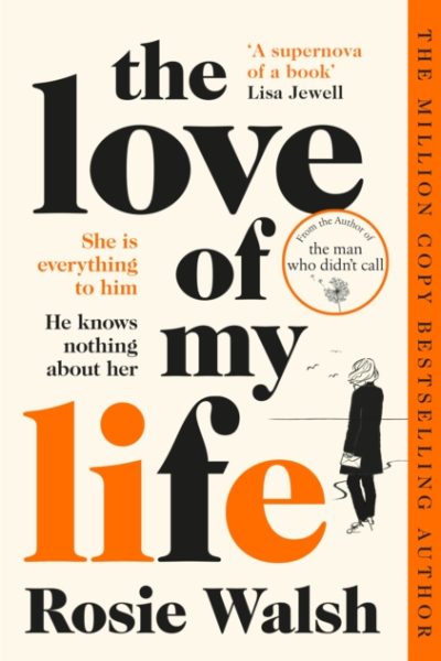The Love of My Life by Walsh, Rosie