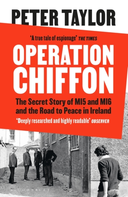 Operation Chiffon : The Secret Story of MI5 and MI6 and the Road to Peace in Ireland by Taylor, Peter