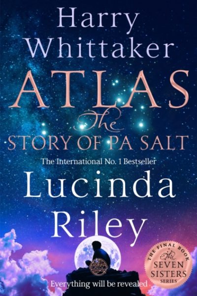 Atlas: The Story of Pa Salt : The epic conclusion to the Seven Sisters series by Riley, Lucinda