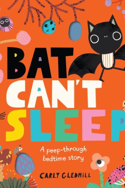 Bat Can't Sleep : A Peep-Through Adventure by Gledhill, Carly