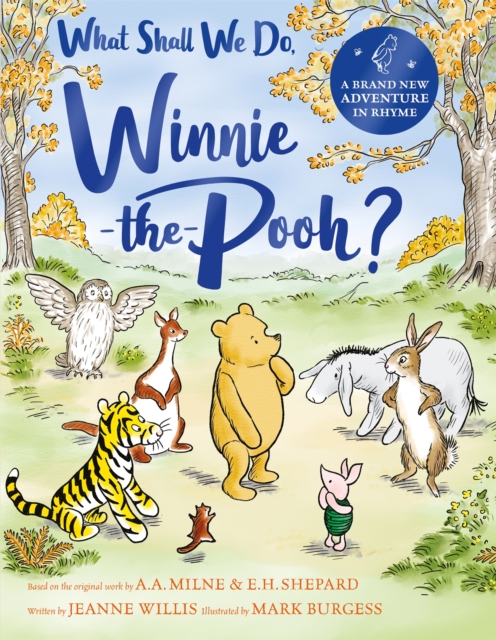 What Shall We Do, Winnie-the-Pooh? : A brand new Winnie-the-Pooh adventure in rhyme, featuring A.A Milne's and E.H Shepard's beloved characters by Willis, Jeanne