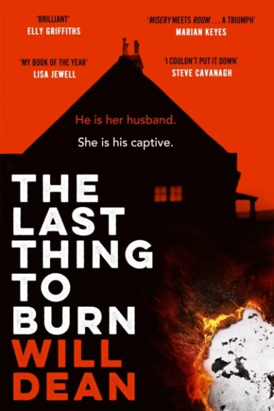The Last Thing to Burn : Longlisted for the CWA Gold Dagger and shortlisted for the Theakstons Crime Novel of the Year by Dean, Will