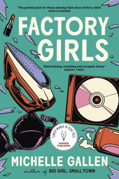 Factory Girls : WINNER OF THE COMEDY WOMEN IN PRINT PRIZE by Gallen, Michelle