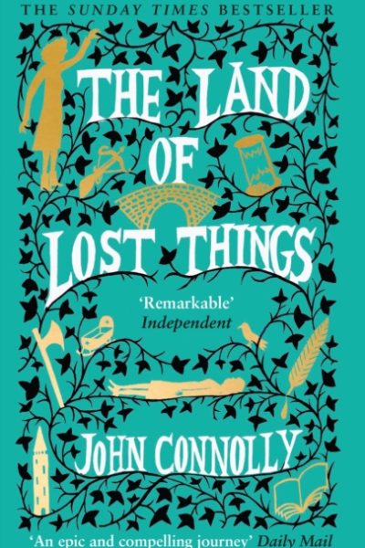 The Land of Lost Things : the Top Ten Bestseller and highly anticipated follow up to The Book of Lost Things by Connolly, John