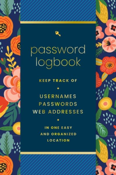 Password  Logbook (Hip Floral) : Keep Track of Usernames, Passwords, Web Addresses in One Easy and Organized Location by Editors of Rock Point