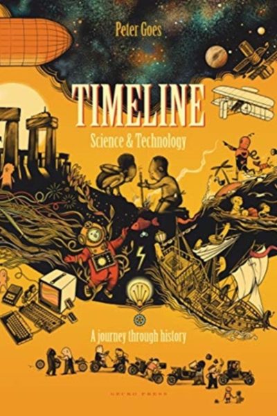 Timeline Science and Technology : A Visual History of Our World by Goes, Peter