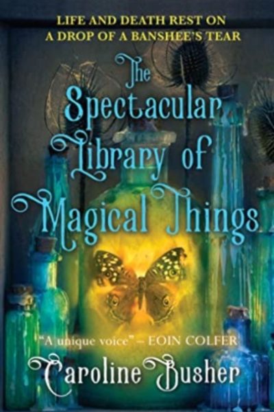 The Spectacular Library of Magical Things by Busher, Caroline