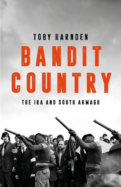 Bandit Country : The IRA and South Armagh by Harnden, Toby
