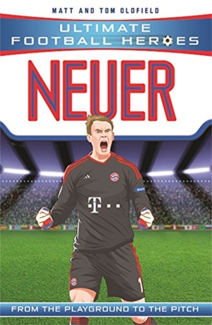 Neuer (Ultimate Football Heroes) - Collect Them All! by Oldfield, Matt & Tom