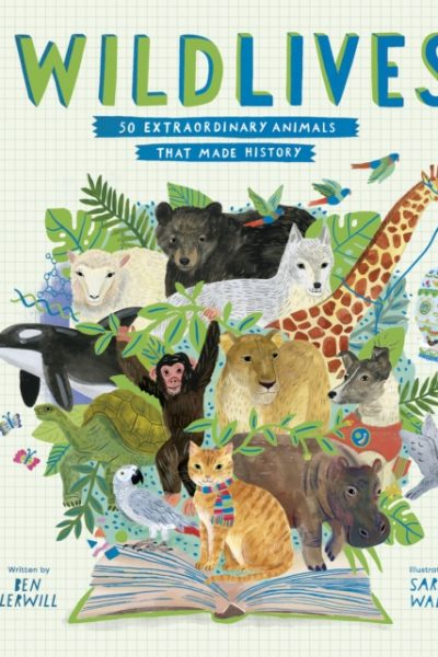 WildLives: 50 Extraordinary Animals that Made History by Lerwill, Ben