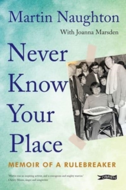 Never Know Your Place : Memoir of a Rulebreaker by Naughton, Martin