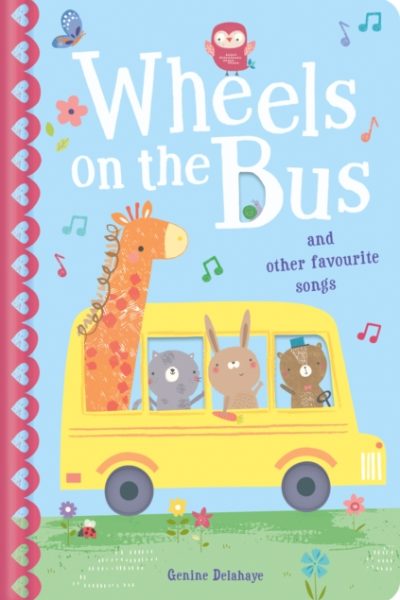 The Wheels on the Bus & Other Favourite Songs : And other favorite songs and rhymes by Delahaye, Genine