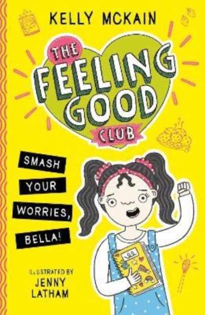 The Feeling Good Club: Smash Your Worries, Bella! by McKain, Kelly
