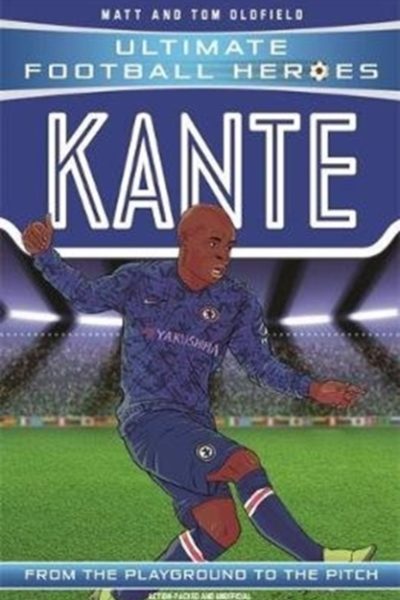 Kante (Ultimate Football Heroes - the No. 1 football series) : Collect them all! by Oldfield, Matt & Tom